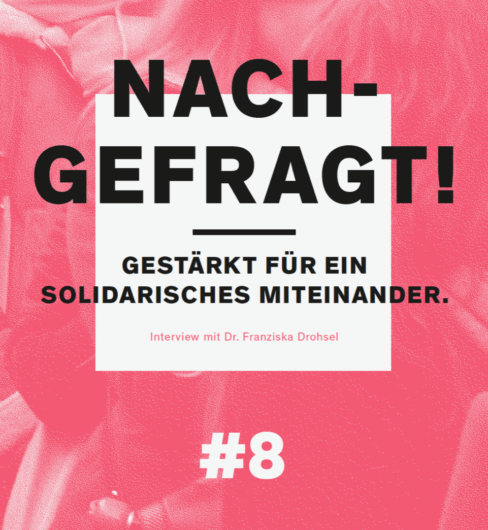  "Nachgefragt! #8 Gestärkt für ein solidarisches Miteinander" - Interview mit Dr. Franziska Drohsel 